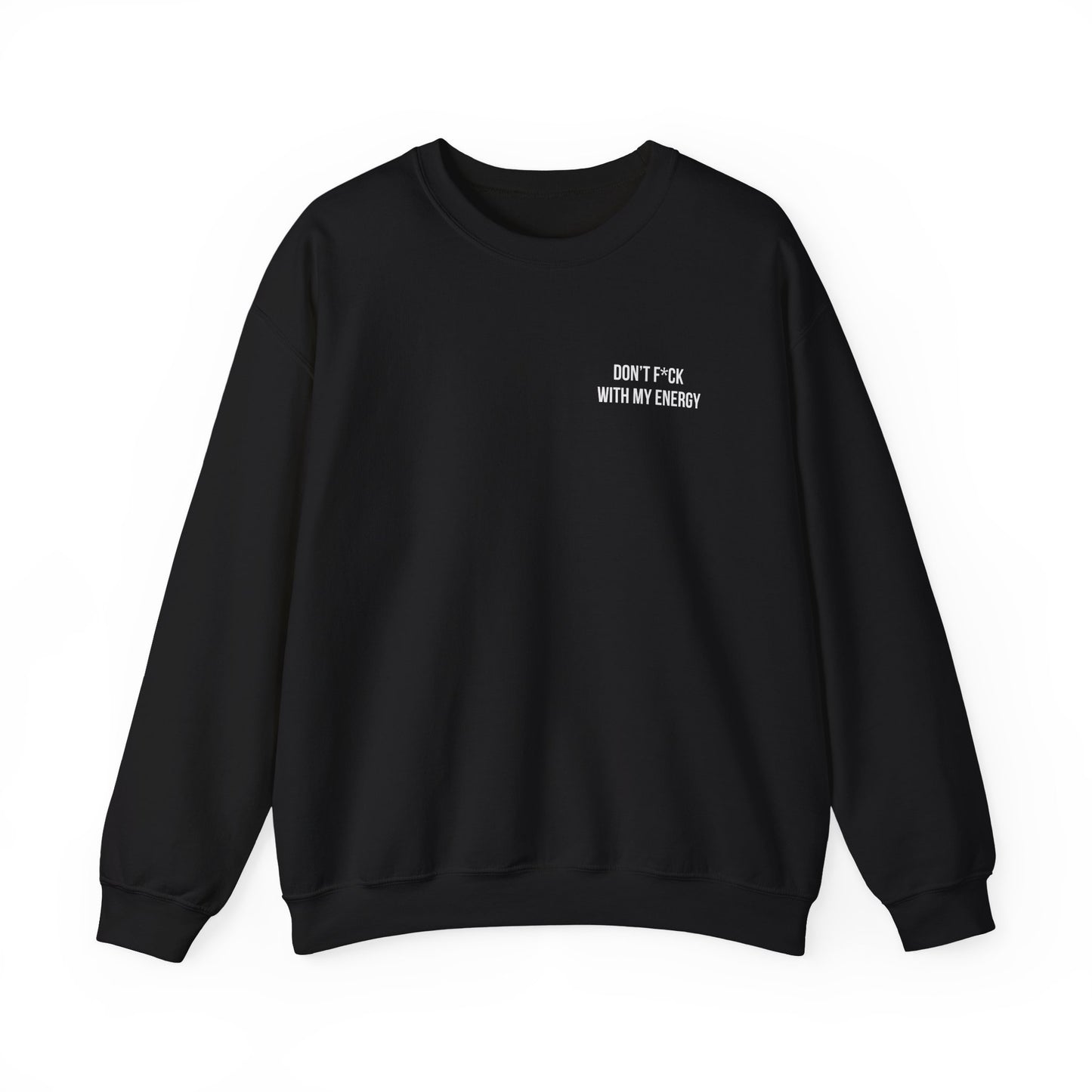 Crewneck Sweatshirt — "Don't Fuck With My Energy" Minimalist Text Graphic
