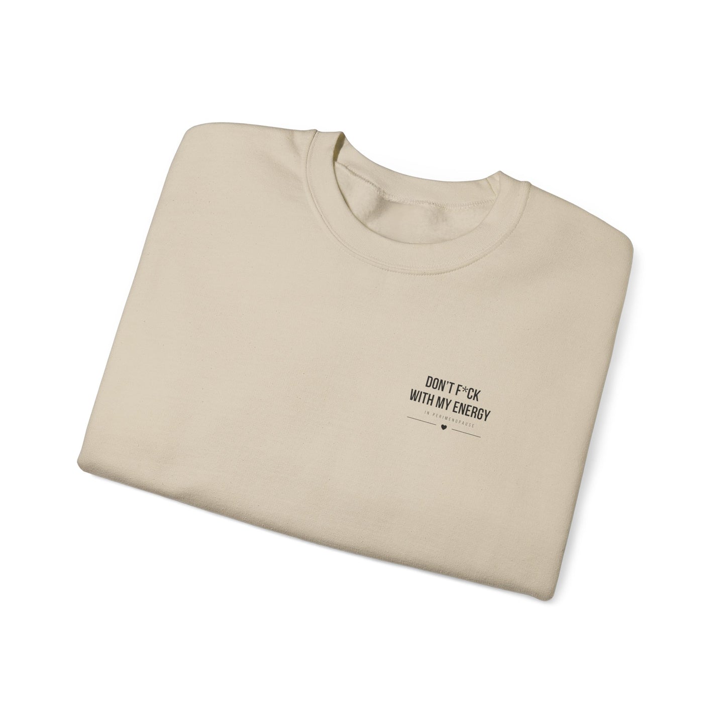 Crewneck Sweatshirt — "Don't Fuck With My Energy - In Perimenopause" Minimalist Text Graphic