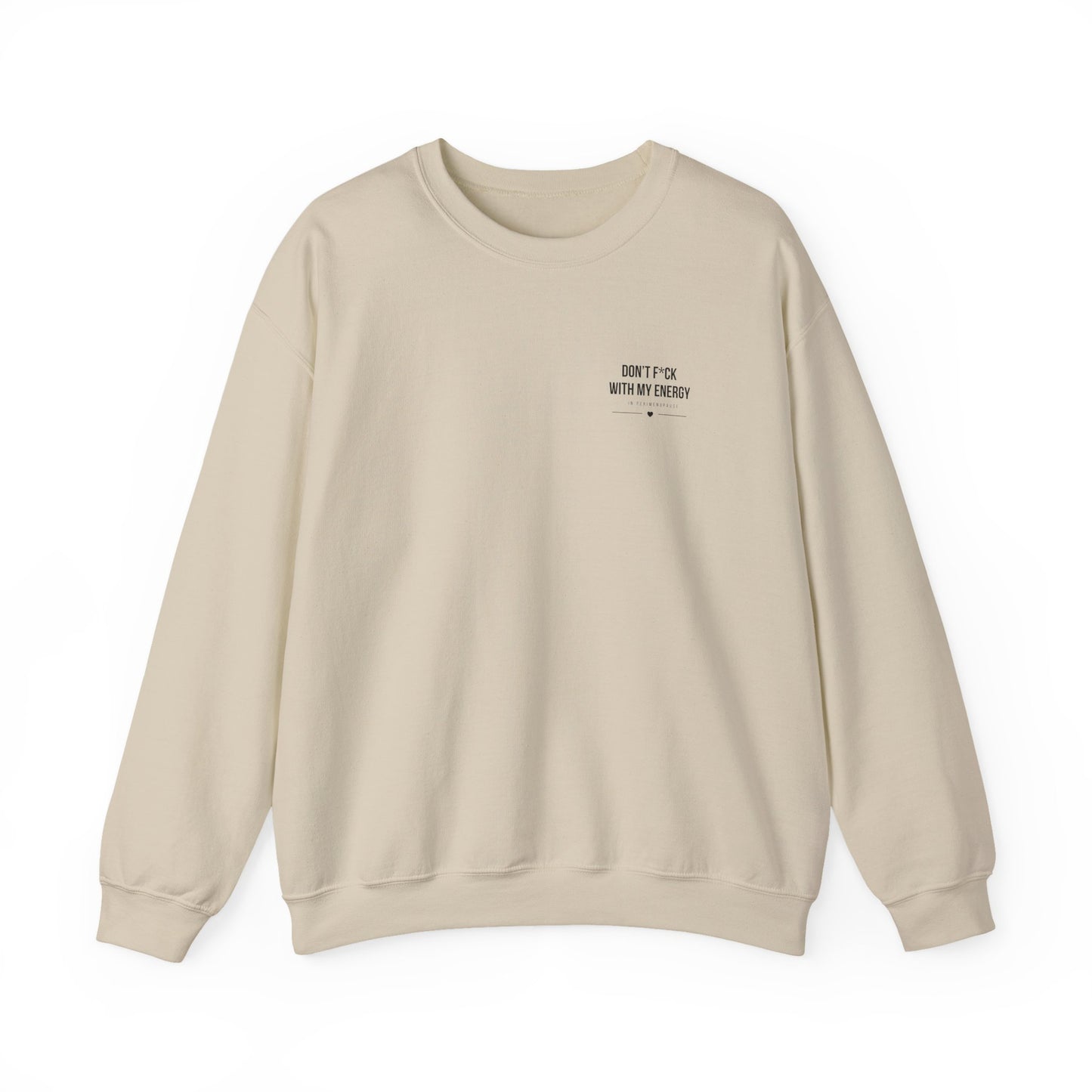 Crewneck Sweatshirt — "Don't Fuck With My Energy - In Perimenopause" Minimalist Text Graphic